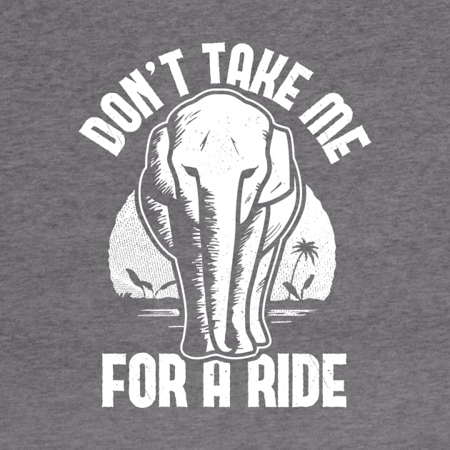 Elephant - Don't Take Me for a Ride by bangtees